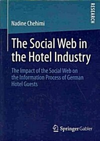 The Social Web in the Hotel Industry: The Impact of the Social Web on the Information Process of German Hotel Guests (Paperback, 2014)