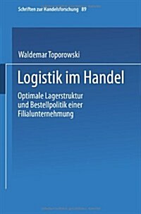 Logistik Im Handel: Optimale Lagerstruktur Und Bestellpolitik Einer Filialunternehmung (Paperback)