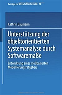 Unterst?zung Der Objektorientierten Systemanalyse Durch Softwarema?: Entwicklung Eines Me?asierten Modellierungsratgebers (Paperback)