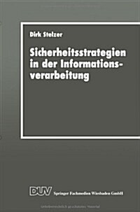 Sicherheitsstrategien in Der Informationsverarbeitung : Ein Wissensbasiertes, Objektorientiertes System Fur Die Risikoanalyse (Paperback, 1993 ed.)