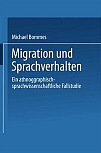 Migration Und Sprachverhalten : Eine Ethnographisch-Sprachwissenschaftliche Fallstudie (Paperback)