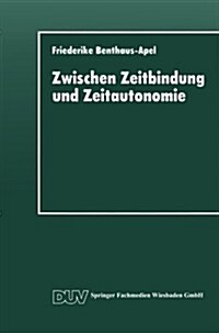 Zwischen Zeitbindung Und Zeitautonomie : Eine Empirische Analyse Der Zeitverwendung Und Zeitstruktur Der Werktags- Und Wochenendfreizeit (Paperback)