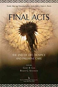 Final Acts: The End of Life: Hospice and Palliative Care (Paperback)