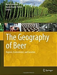 The Geography of Beer: Regions, Environment, and Societies (Hardcover, 2014)