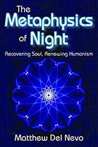 The Metaphysics of Night: Recovering Soul, Renewing Humanism (Hardcover)