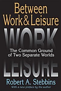 Between Work & Leisure: The Common Ground of Two Separate Worlds (Paperback)