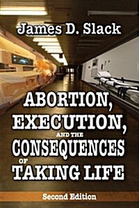 Abortion, Execution, and the Consequences of Taking Life (Hardcover, 2)