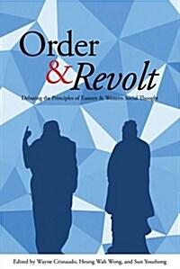Order & Revolt: Debating the Principles of Eastern and Western Social Thought (Paperback)