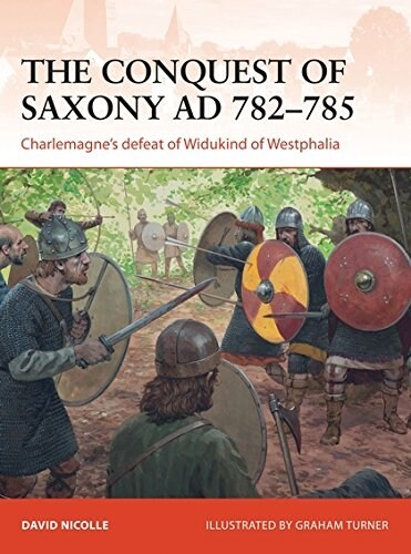 The Conquest of Saxony AD 782–785 : Charlemagnes defeat of Widukind of Westphalia (Paperback)