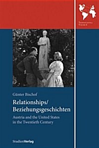 Relationships/Beziehungsgeschichten: Austria and the United States in the Twentieth Century (Paperback)