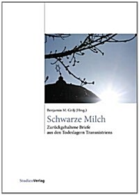 Schwarze Milch: Zuruckgehaltene Briefe Aus Den Todeslagern Transnistriens (Hardcover)