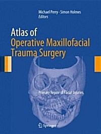 Atlas of Operative Maxillofacial Trauma Surgery : Primary Repair of Facial Injuries (Hardcover)