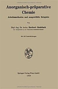 Anorganisch-Pr?arative Chemie: Arbeitsmethoden Und Ausgew?lte Beispiele (Paperback, 1950)
