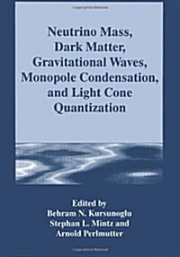 Neutrino Mass, Dark Matter, Gravitational Waves, Monopole Condensation, and Light Cone Quantization (Paperback, Softcover Repri)