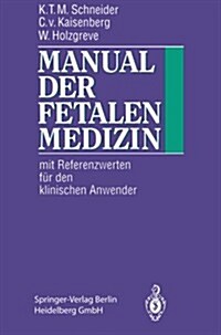 Manual Der Fetalen Medizin: Mit Referenzwerten F? Den Klinischen Anwender (Paperback, Softcover Repri)