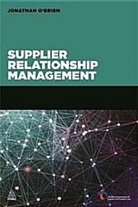 Supplier Relationship Management : Unlocking the Hidden Value in Your Supply Base (Paperback)