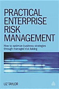 Practical Enterprise Risk Management : How to Optimize Business Strategies Through Managed Risk Taking (Paperback)