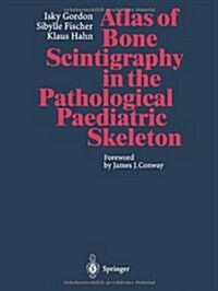 Atlas of Bone Scintigraphy in the Pathological Paediatric Skeleton: Under the Auspices of the Paediatric Committee of the European Association of Nucl (Paperback, Softcover Repri)