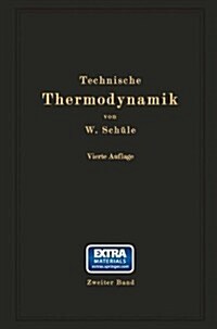 Technische Thermodynamik: Zweiter Band: H?ere Thermodynamik Mit Einschlu?Der Chemischen Zustands?derungen Nebst Ausgew?lten Abschnitten Aus (Paperback, 4, 4. Aufl. 1923.)