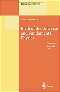 Birth of the Universe and Fundamental Physics: Proceedings of the International Workshop Held in Rome, Italy, 18-21 May 1994 (Paperback, Softcover Repri)