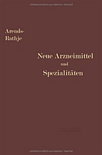 Neue Arzneimittel Und Pharmazeutische Spezialit?en: Einschlie?ich Der Neuen Drogen, Organ- Und Serumpr?arate, Mit Zahlreichen Vorschriften Zu Ersat (Paperback, 4, 4. Aufl. 1913.)