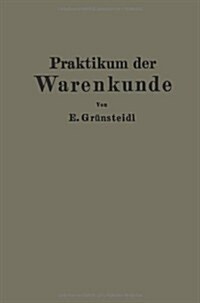 Praktikum Der Warenkunde: Ein Hilfsbuch F? Die Chemisch-Physikalische Und Mikroskopische Warenpr?ung (Paperback, Softcover Repri)