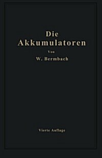 Die Akkumulatoren: Ihre Theorie, Herstellung, Behandlung Und Verwendung (Paperback, 4, 4. Aufl. 1929.)
