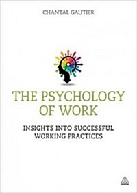 The Psychology of Work : Insights into Successful Working Practices (Paperback)