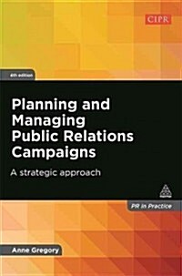 Planning and Managing Public Relations Campaigns : A Strategic Approach (Paperback, 4 Revised edition)