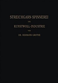 Technologie Der Gespinnstfasern: Band I: Die Streichgarn-Spinnerei Und Kunstwoll-Industrie (Paperback, Softcover Repri)