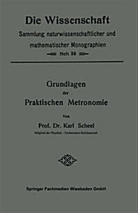 Grundlagen Der Praktischen Metronomie (Paperback, Softcover Reprint of the Original 1st 1911 ed.)