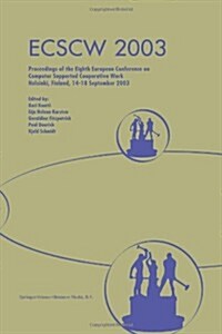 Ecscw 2003: Proceedings of the Eighth European Conference on Computer Supported Cooperative Work 14-18 September 2003, Helsinki, F (Paperback, Softcover Repri)