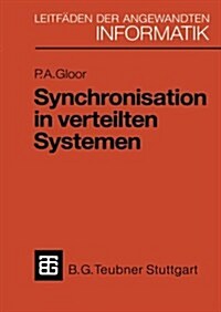 Synchronisation in Verteilten Systemen: Problemstellung Und L?ungsans?ze Unter Verwendung Von Objektorientierten Konzepten (Paperback, 1989)