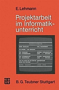 Projektarbeit Im Informatikunterricht (Paperback, 1985)