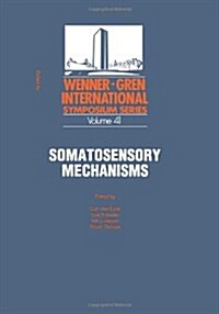 Somatosensory Mechanisms: Proceedings of an International Symposium Held at the Wenner-Gren Center, Stockholm, June 8-10, 1983 (Paperback, Softcover Repri)