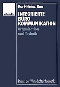 Integrierte Burokommunikation : Organisation Und Technik (Paperback, 1991 ed.)