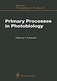 Primary Processes in Photobiology: Proceedings of the 12th Taniguchi Symposium, Fujiyoshida, Yamanashi Prefecture, Japan, December 7-12, 1986 (Paperback, Softcover Repri)