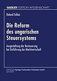 Die Reform Des Ungarischen Steuersystems: Ausgestaltung Der Besteuerung Bei Einf?rung Der Marktwirtschaft (Paperback, 1996)