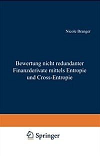 Bewertung Nicht Redundanter Finanzderivate Mittels Entropie Und Cross-Entropie (Paperback, 2002)