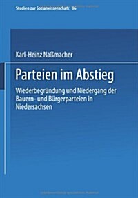 Parteien Im Abstieg: Wiederbegr?dung Und Niedergang Der Bauern- Und B?gerparteien in Niedersachsen (Paperback, 1989)