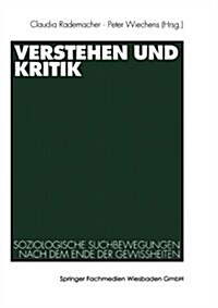 Verstehen Und Kritik: Soziologische Suchbewegungen Nach Dem Ende Der Gewissheiten. Festschrift F? Rolf Eickelpasch (Paperback, 2000)