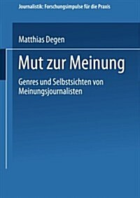 Mut Zur Meinung: Genres Und Selbstsichten Von Meinungsjournalisten (Paperback, 2004)