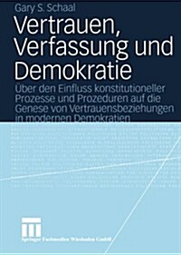 Vertrauen, Verfassung Und Demokratie: ?er Den Einfluss Konstitutioneller Prozesse Und Prozeduren Auf Die Genese Von Vertrauensbeziehungen in Modernen (Paperback, 2004)