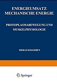 Energieumsatz: Erster Teil: Mechanische Energie. Protoplasmabewegung Und Muskelphysiologie (Paperback, Softcover Repri)