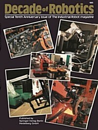 Decade of Robotics: Special Tenth Anniversary Issue of the Industrial Robot Magazine (Paperback)