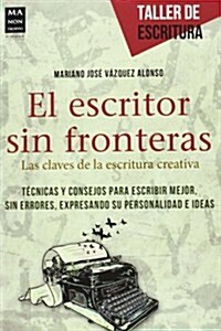 El Escritor Sin Fronteras: Las Claves de La Escritura Creativa (Paperback)