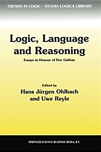 Logic, Language and Reasoning: Essays in Honour of Dov Gabbay (Paperback, Softcover Repri)