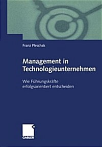 Management in Technologieunternehmen : Wie Fuhrungskrafte Erfolgsorientiert Entscheiden (Paperback, 2001 ed.)