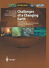 Challenges of a Changing Earth: Proceedings of the Global Change Open Science Conference, Amsterdam, the Netherlands, 10-13 July 2001 (Paperback, 2002)