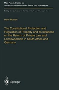 The Constitutional Protection and Regulation of Property and Its Influence on the Reform of Private Law and Landownership in South Africa and Germany: (Paperback, Softcover Repri)